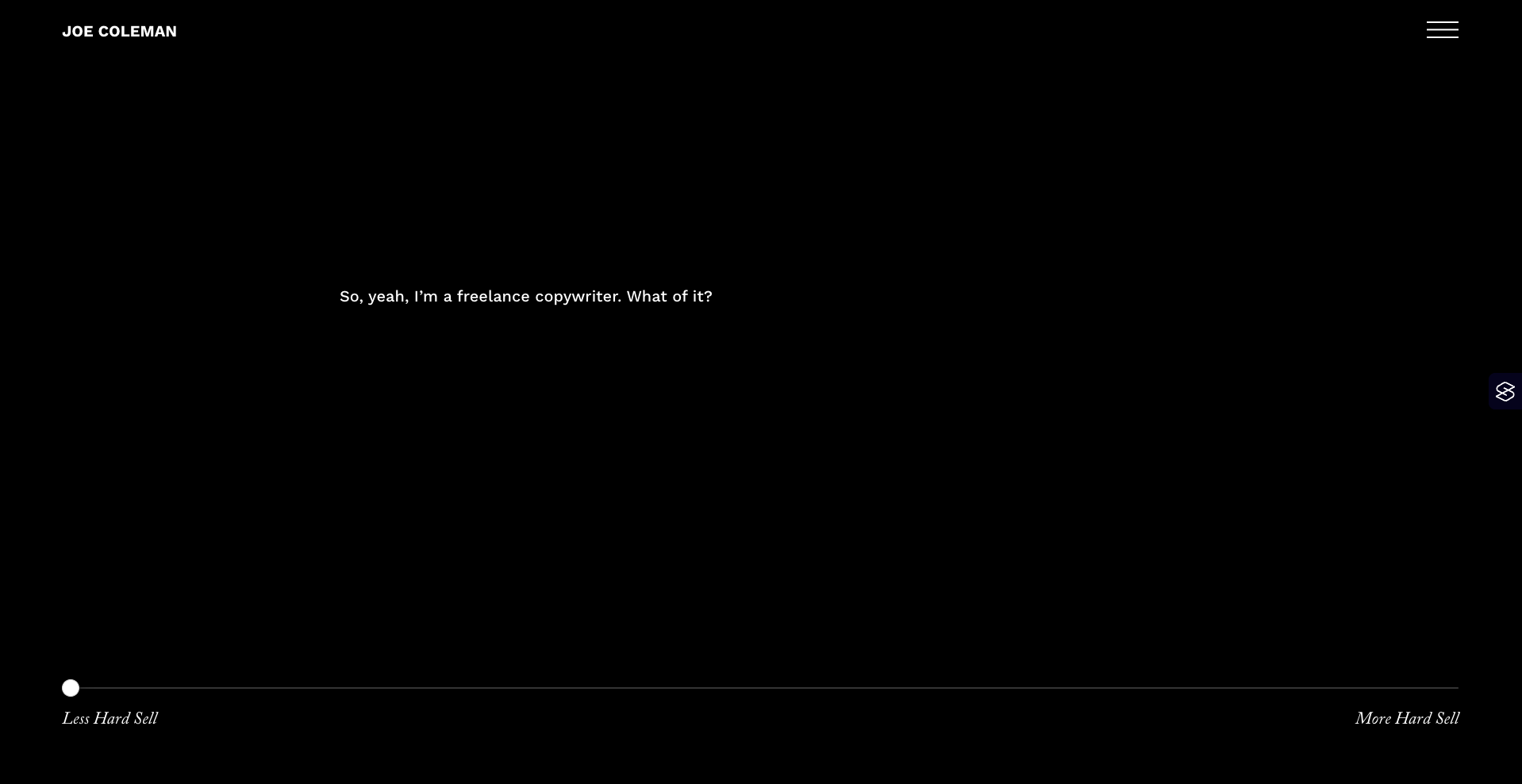Auto-generated description: A minimalistic website homepage features the text So, yeah, I&rsquo;m a freelance copywriter. What of it? against a black background, with navigational elements labeled Joe Coleman, Less Hard Sell, and More Hard Sell.